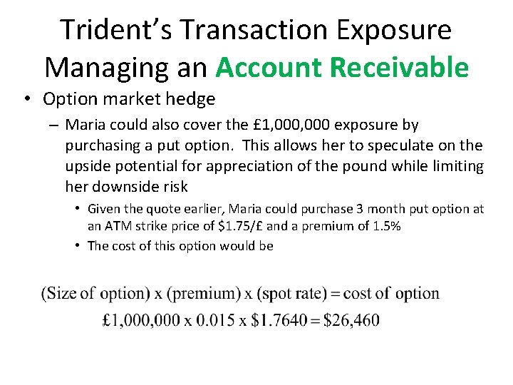 Trident’s Transaction Exposure Managing an Account Receivable • Option market hedge – Maria could