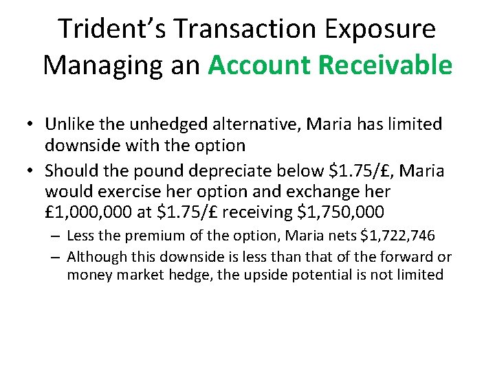 Trident’s Transaction Exposure Managing an Account Receivable • Unlike the unhedged alternative, Maria has