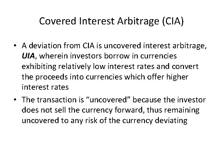 Covered Interest Arbitrage (CIA) • A deviation from CIA is uncovered interest arbitrage, UIA,