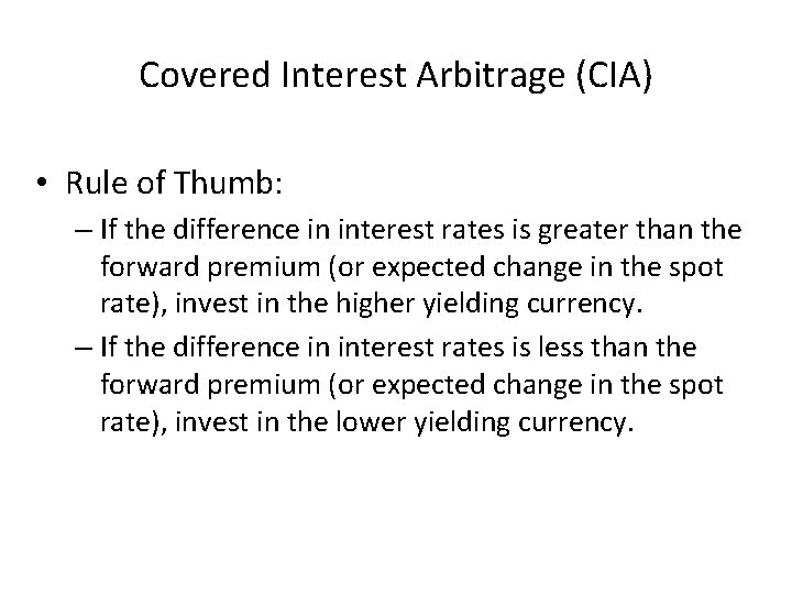 Covered Interest Arbitrage (CIA) • Rule of Thumb: – If the difference in interest