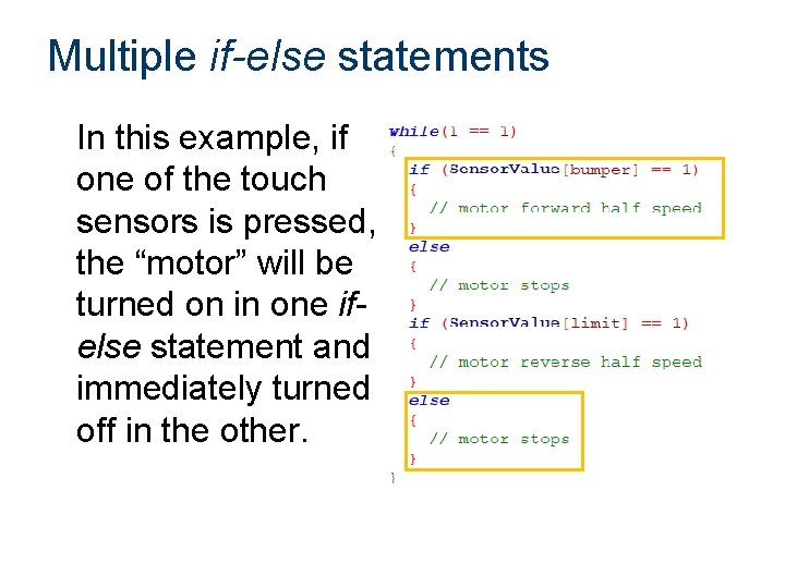 Multiple if-else statements In this example, if one of the touch sensors is pressed,