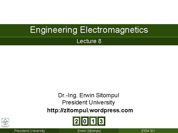 Engineering Electromagnetics Lecture 8 Dr. -Ing. Erwin Sitompul President University http: //zitompul. wordpress. com