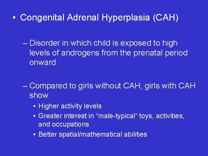  • Congenital Adrenal Hyperplasia (CAH) – Disorder in which child is exposed to