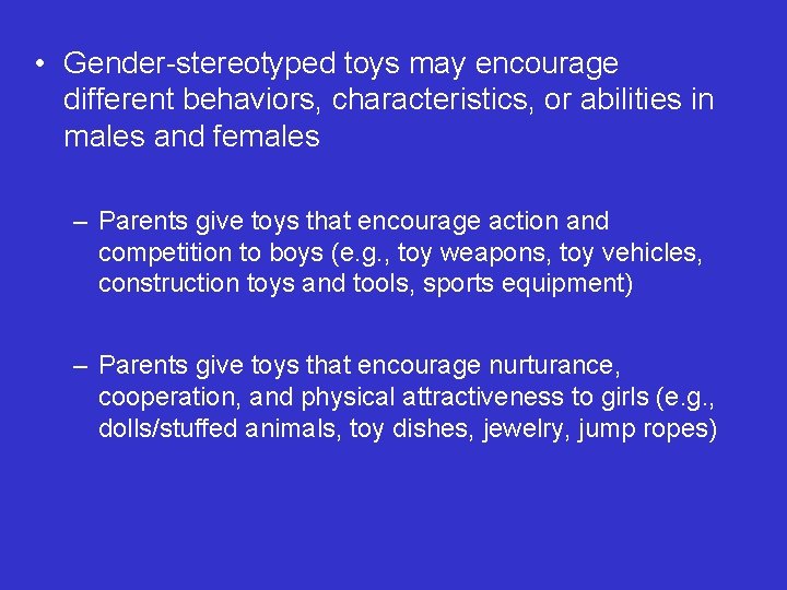  • Gender-stereotyped toys may encourage different behaviors, characteristics, or abilities in males and