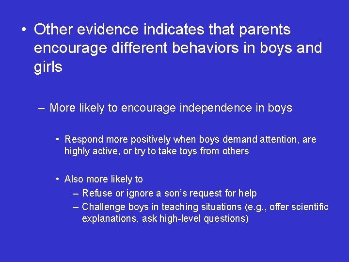  • Other evidence indicates that parents encourage different behaviors in boys and girls