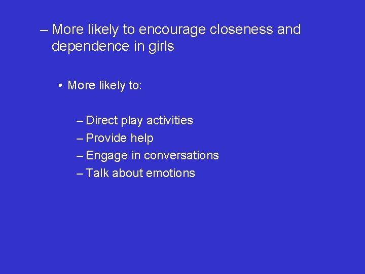 – More likely to encourage closeness and dependence in girls • More likely to: