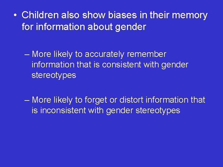  • Children also show biases in their memory for information about gender –