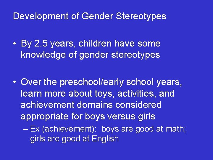 Development of Gender Stereotypes • By 2. 5 years, children have some knowledge of