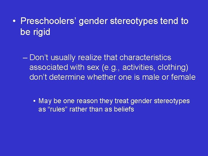 • Preschoolers’ gender stereotypes tend to be rigid – Don’t usually realize that