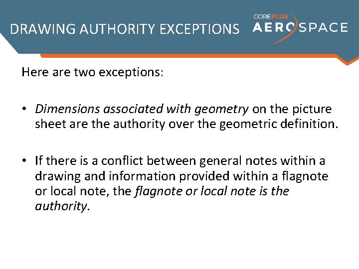 DRAWING AUTHORITY EXCEPTIONS Here are two exceptions: • Dimensions associated with geometry on the