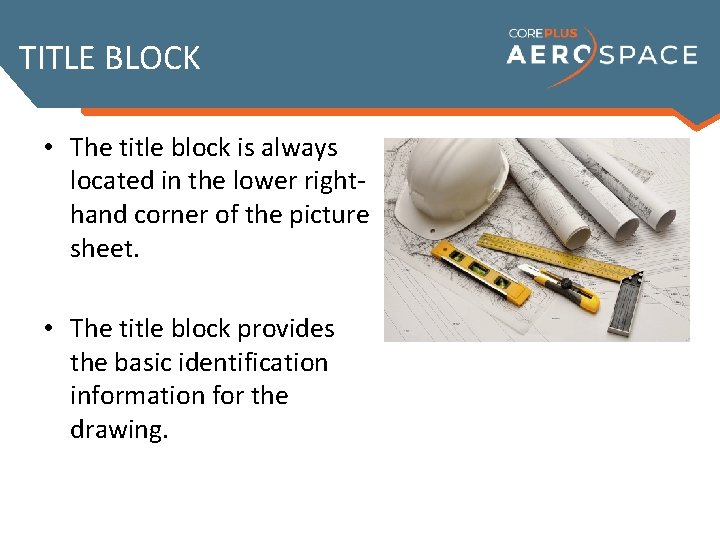 TITLE BLOCK • The title block is always located in the lower righthand corner