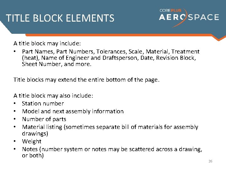 TITLE BLOCK ELEMENTS A title block may include: • Part Names, Part Numbers, Tolerances,