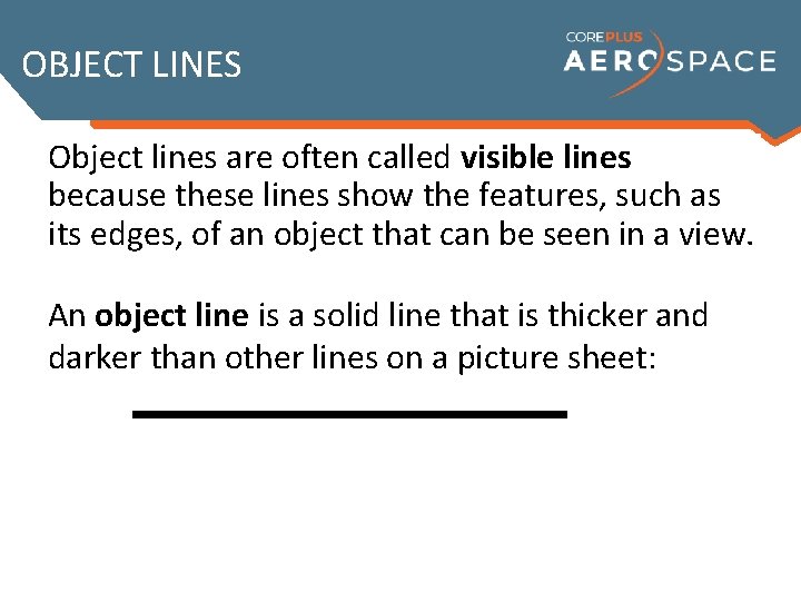 OBJECT LINES Object lines are often called visible lines because these lines show the