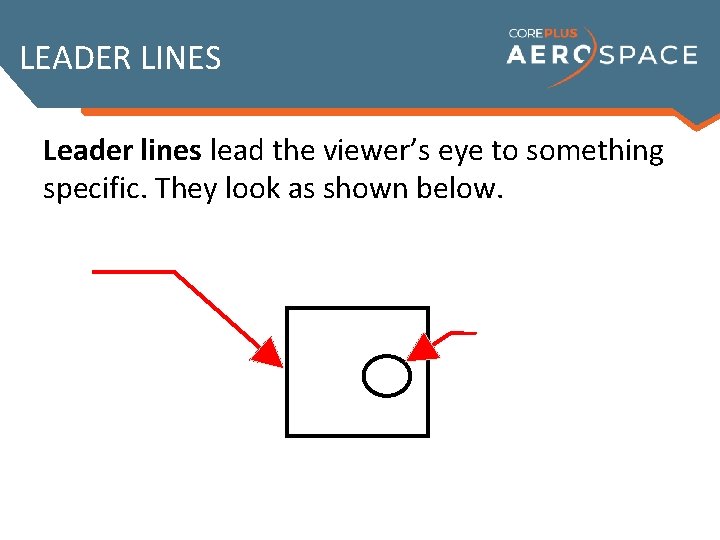 LEADER LINES Leader lines lead the viewer’s eye to something specific. They look as