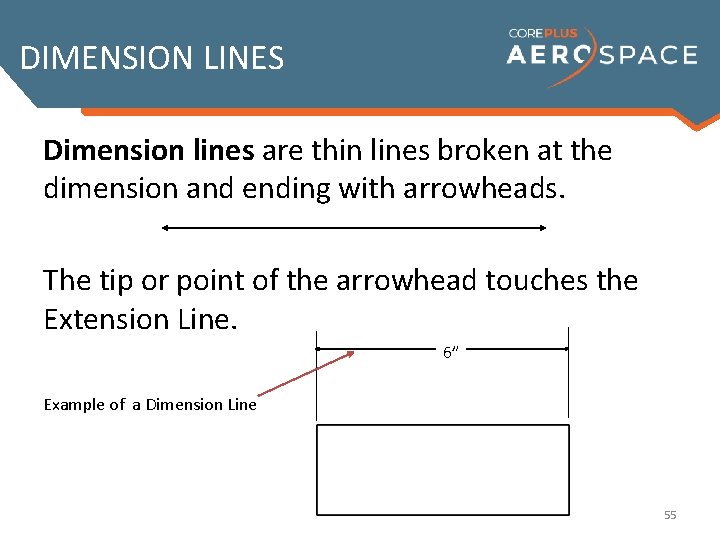 DIMENSION LINES Dimension lines are thin lines broken at the dimension and ending with