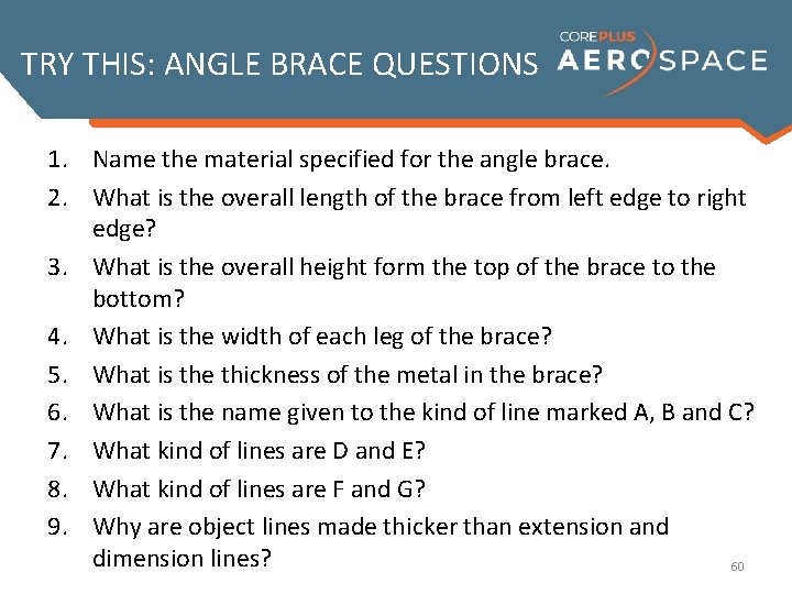 TRY THIS: ANGLE BRACE QUESTIONS 1. Name the material specified for the angle brace.