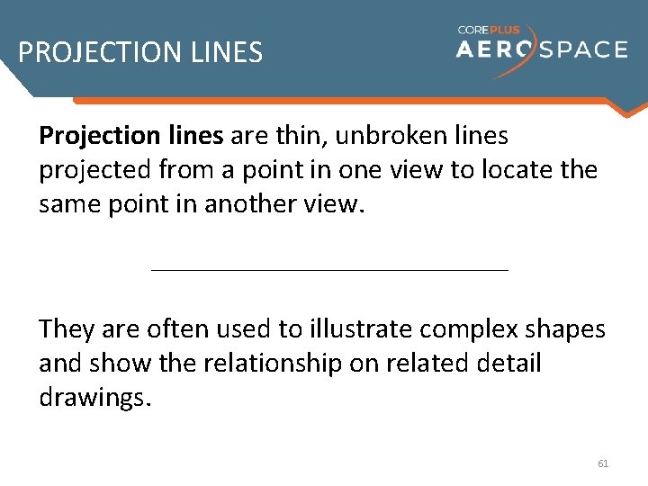PROJECTION LINES Projection lines are thin, unbroken lines projected from a point in one