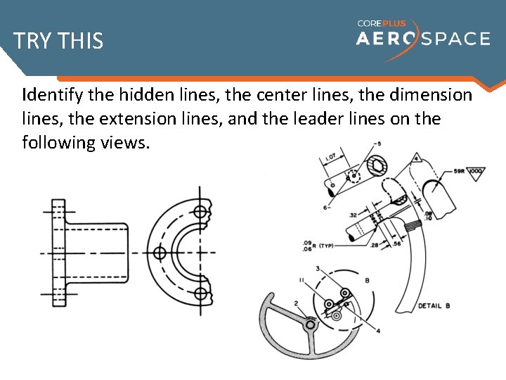 TRY THIS Identify the hidden lines, the center lines, the dimension lines, the extension