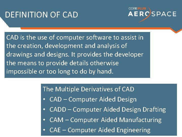 DEFINITION OF CAD is the use of computer software to assist in the creation,