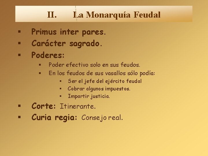 II. La Monarquía Feudal Primus inter pares. Carácter sagrado. Poderes: Poder efectivo solo en II. La Monarquía Feudal Primus inter pares. Carácter sagrado. Poderes: Poder efectivo solo en