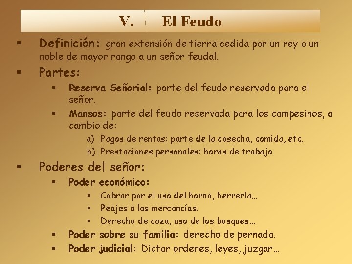 V. El Feudo Definición: gran extensión de tierra cedida por un rey o un V. El Feudo Definición: gran extensión de tierra cedida por un rey o un