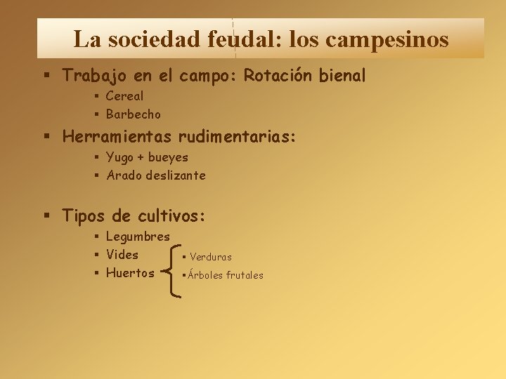 La sociedad feudal: los campesinos Trabajo en el campo: Rotación bienal Cereal Barbecho Herramientas La sociedad feudal: los campesinos Trabajo en el campo: Rotación bienal Cereal Barbecho Herramientas