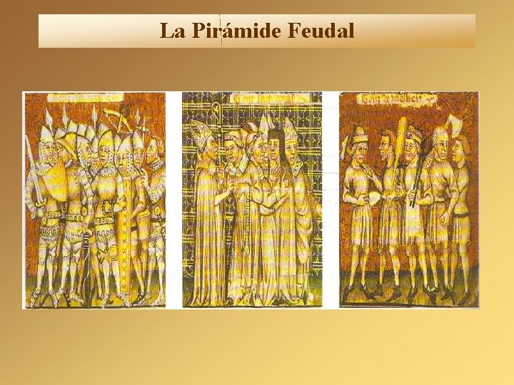 La Pirámide Feudal La Pirámide Feudal