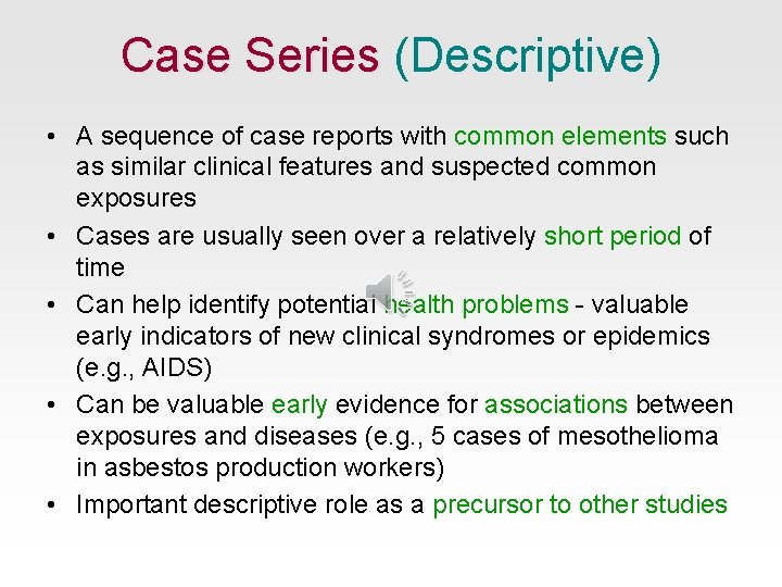 Case Series (Descriptive) • A sequence of case reports with common elements such as