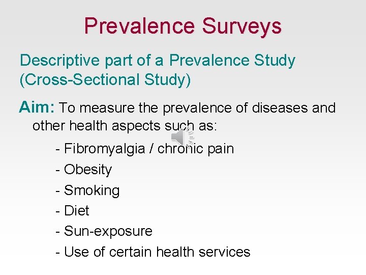 Prevalence Surveys Descriptive part of a Prevalence Study (Cross-Sectional Study) Aim: To measure the