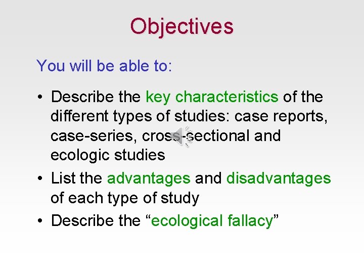 Objectives You will be able to: • Describe the key characteristics of the different