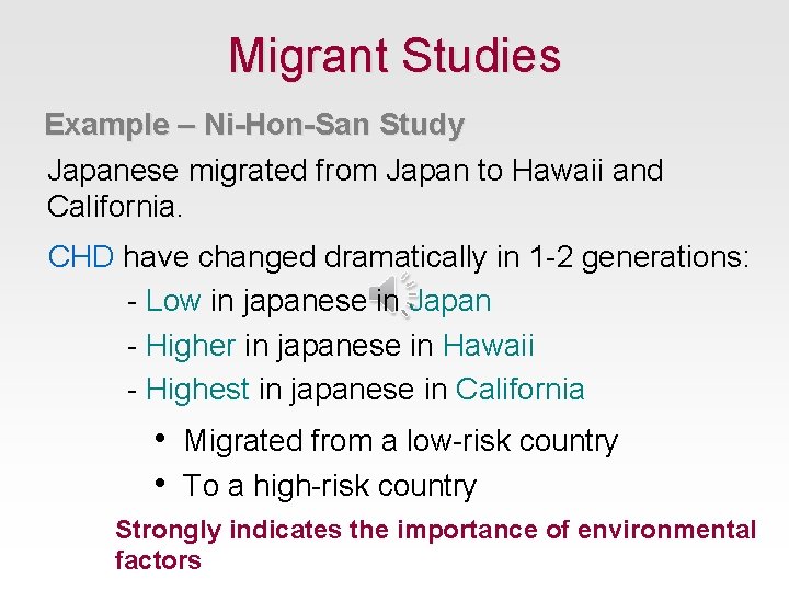 Migrant Studies Example – Ni-Hon-San Study Japanese migrated from Japan to Hawaii and California.