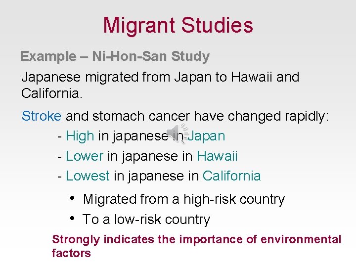 Migrant Studies Example – Ni-Hon-San Study Japanese migrated from Japan to Hawaii and California.