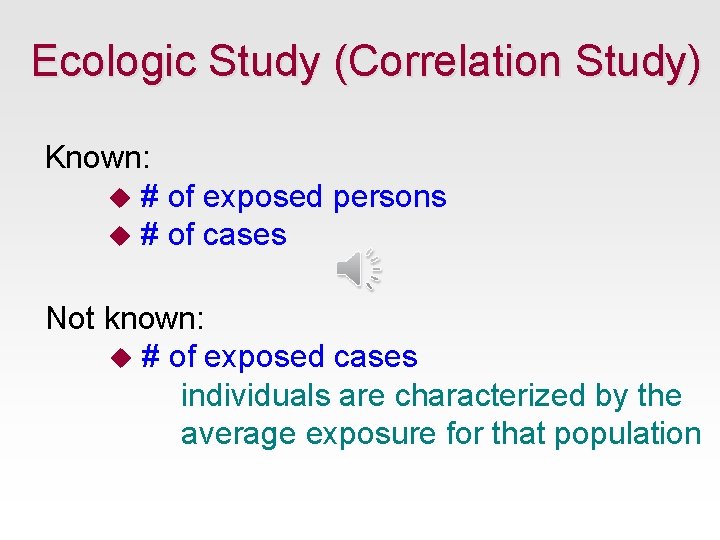 Ecologic Study (Correlation Study) Known: u # of exposed persons u # of cases