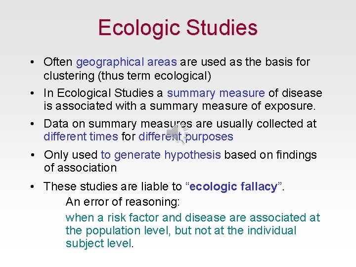 Ecologic Studies • Often geographical areas are used as the basis for clustering (thus