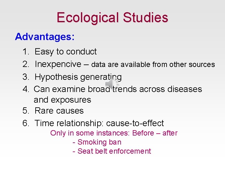 Ecological Studies Advantages: 1. 2. 3. 4. Easy to conduct Inexpencive – data are