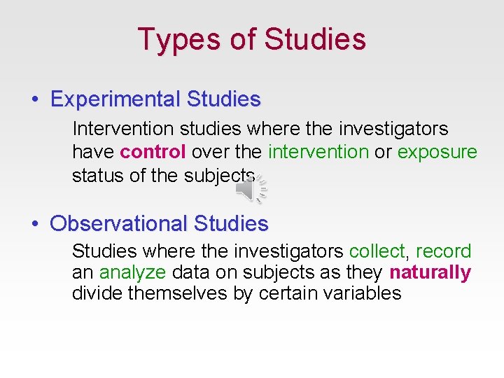 Types of Studies • Experimental Studies Intervention studies where the investigators have control over