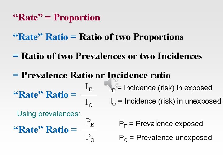 “Rate” = Proportion “Rate” Ratio = Ratio of two Proportions = Ratio of two
