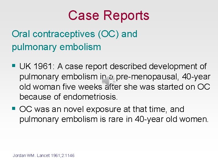 Case Reports Oral contraceptives (OC) and pulmonary embolism § UK 1961: A case report