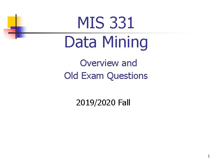 MIS 331 Data Mining Overview and Old Exam Questions 2019/2020 Fall 1 MIS 331 Data Mining Overview and Old Exam Questions 2019/2020 Fall 1