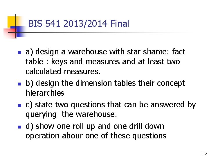 BIS 541 2013/2014 Final n n a) design a warehouse with star shame: fact BIS 541 2013/2014 Final n n a) design a warehouse with star shame: fact