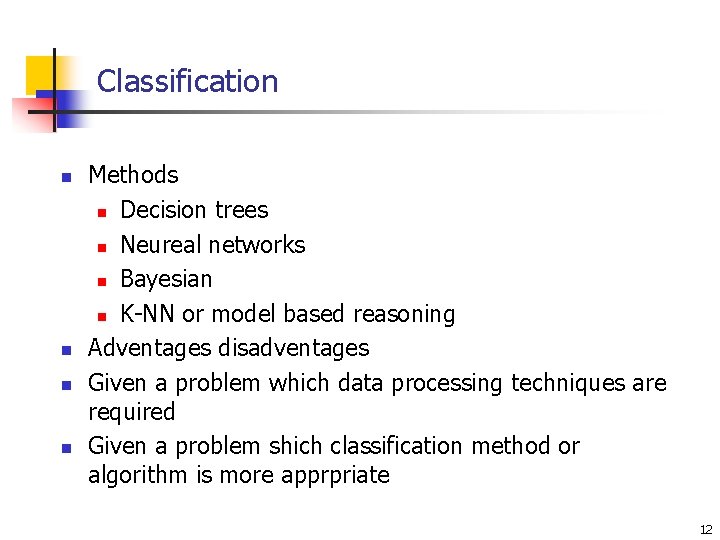 Classification n n Methods n Decision trees n Neureal networks n Bayesian n K-NN Classification n n Methods n Decision trees n Neureal networks n Bayesian n K-NN