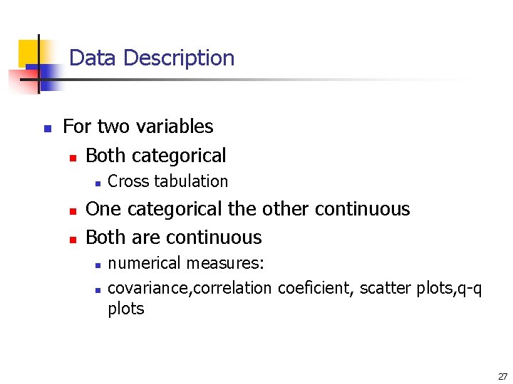 Data Description n For two variables n Both categorical n n n Cross tabulation Data Description n For two variables n Both categorical n n n Cross tabulation