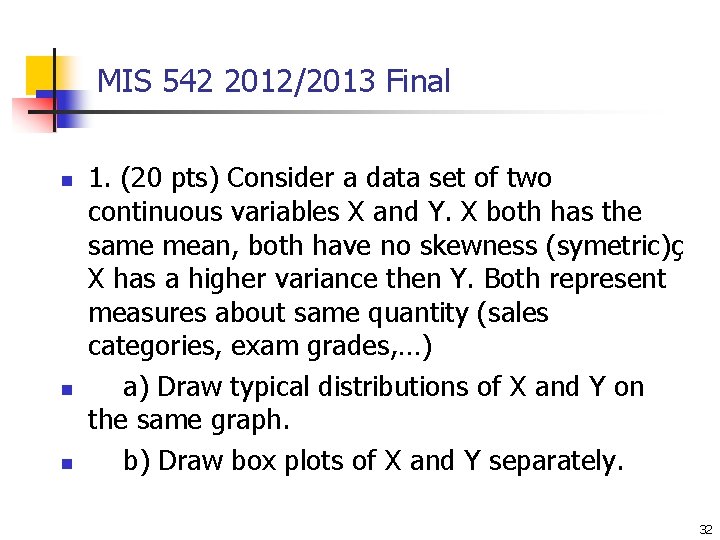 MIS 542 2012/2013 Final n n n 1. (20 pts) Consider a data set MIS 542 2012/2013 Final n n n 1. (20 pts) Consider a data set