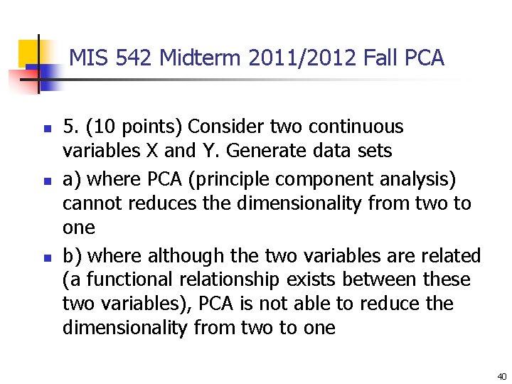 MIS 542 Midterm 2011/2012 Fall PCA n n n 5. (10 points) Consider two MIS 542 Midterm 2011/2012 Fall PCA n n n 5. (10 points) Consider two