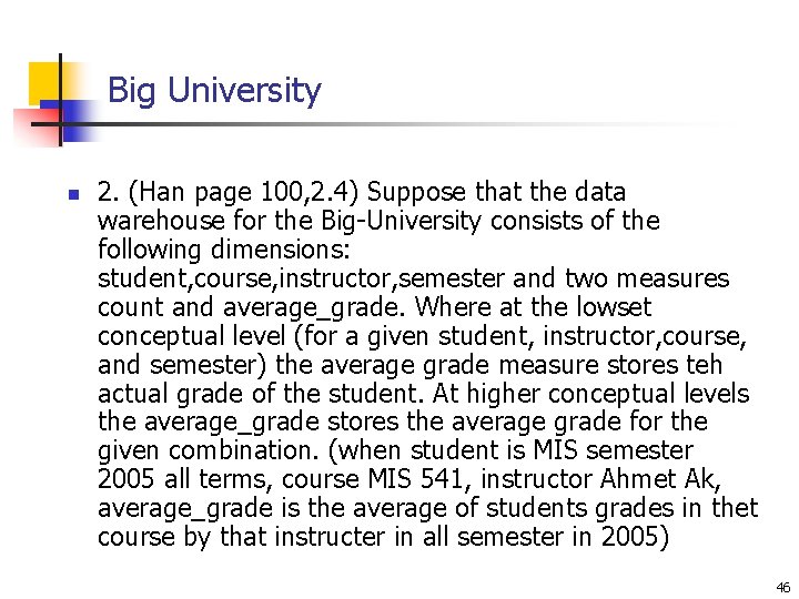 Big University n 2. (Han page 100, 2. 4) Suppose that the data warehouse Big University n 2. (Han page 100, 2. 4) Suppose that the data warehouse