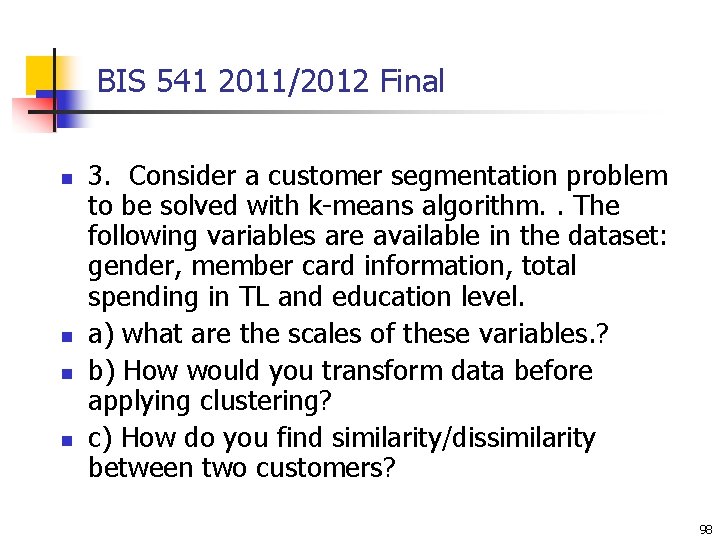 BIS 541 2011/2012 Final n n 3. Consider a customer segmentation problem to be BIS 541 2011/2012 Final n n 3. Consider a customer segmentation problem to be