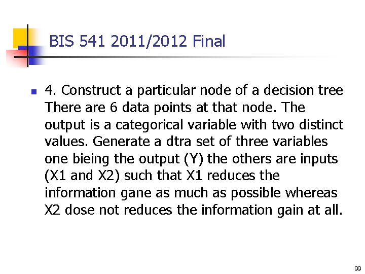 BIS 541 2011/2012 Final n 4. Construct a particular node of a decision tree BIS 541 2011/2012 Final n 4. Construct a particular node of a decision tree
