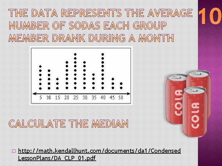 10 � http: //math. kendallhunt. com/documents/da 1/Condensed Lesson. Plans/DA_CLP_01. pdf 