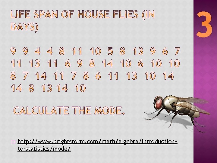 3 � http: //www. brightstorm. com/math/algebra/introductionto-statistics/mode/ 