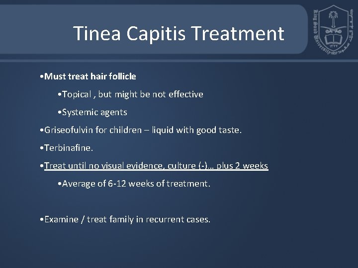 Tinea Capitis Treatment • Must treat hair follicle • Topical , but might be